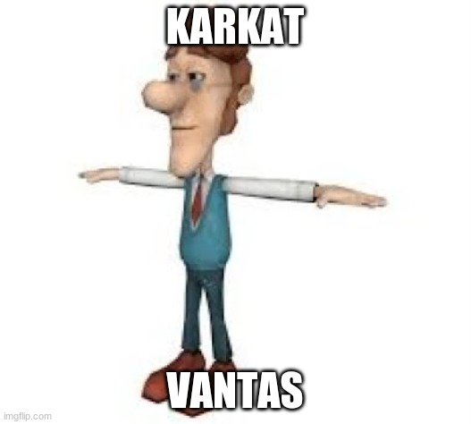 karkat. | KARKAT; VANTAS | image tagged in piss | made w/ Imgflip meme maker