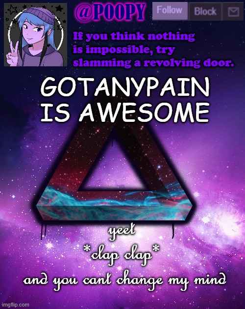 REEEEEEEEEEEEEEEEEEEEEE | GOTANYPAIN IS AWESOME; yeet 
*clap clap* 
and you cant change my mind | image tagged in poopy | made w/ Imgflip meme maker