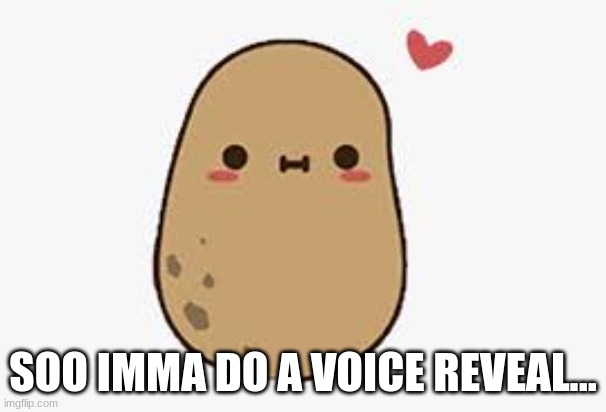 haha im totally not scared haha | SOO IMMA DO A VOICE REVEAL... | made w/ Imgflip meme maker
