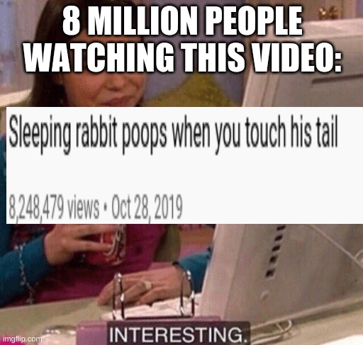 Yes | 8 MILLION PEOPLE WATCHING THIS VIDEO: | image tagged in icarly interesting | made w/ Imgflip meme maker