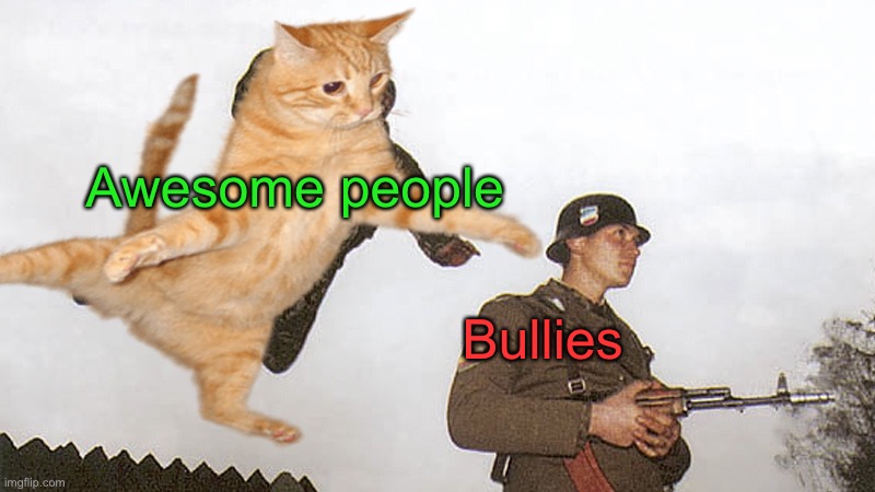 Awesome people Bullies | made w/ Imgflip meme maker