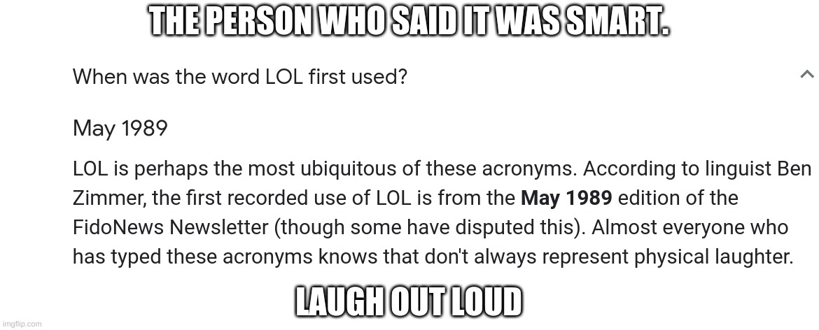 history time!! | THE PERSON WHO SAID IT WAS SMART. LAUGH OUT LOUD | image tagged in historical meme,history,time | made w/ Imgflip meme maker