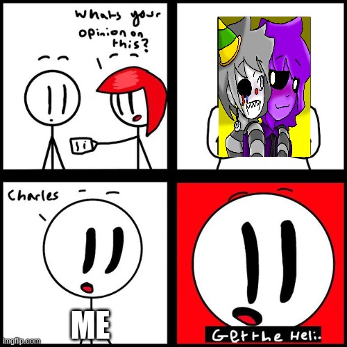Charles get the Heli | ME | image tagged in charles get the heli | made w/ Imgflip meme maker