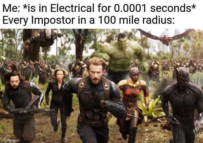 DEAD BODY REPORTED | Me: *is in Electrical for 0.0001 seconds*
Every Impostor in a 100 mile radius: | image tagged in avengers infinity war running,among us,memes | made w/ Imgflip meme maker
