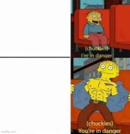 Im in danger/your in danger | image tagged in im in danger/your in danger | made w/ Imgflip meme maker