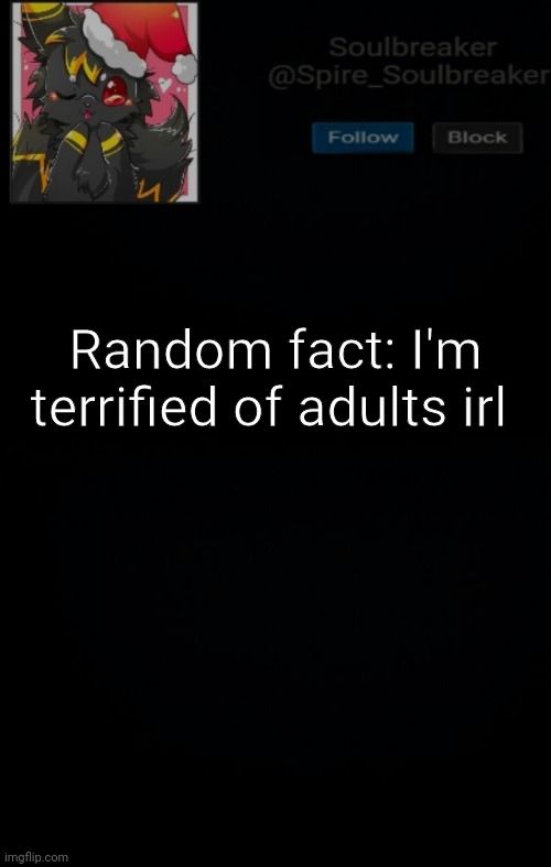 Spire Christmas Announcement Template | Random fact: I'm terrified of adults irl | image tagged in spire christmas announcement template | made w/ Imgflip meme maker