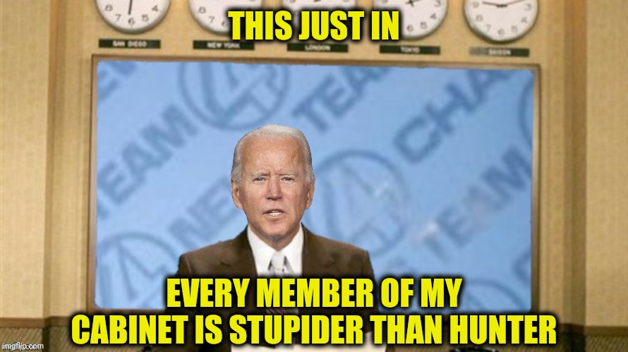 THIS JUST IN EVERY MEMBER OF MY CABINET IS STUPIDER THAN HUNTER | made w/ Imgflip meme maker