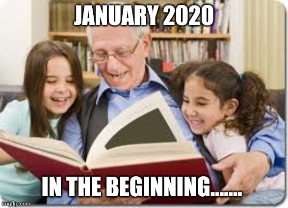 Remember the beforetime? | JANUARY 2020; IN THE BEGINNING....... | image tagged in memes,storytelling grandpa | made w/ Imgflip meme maker