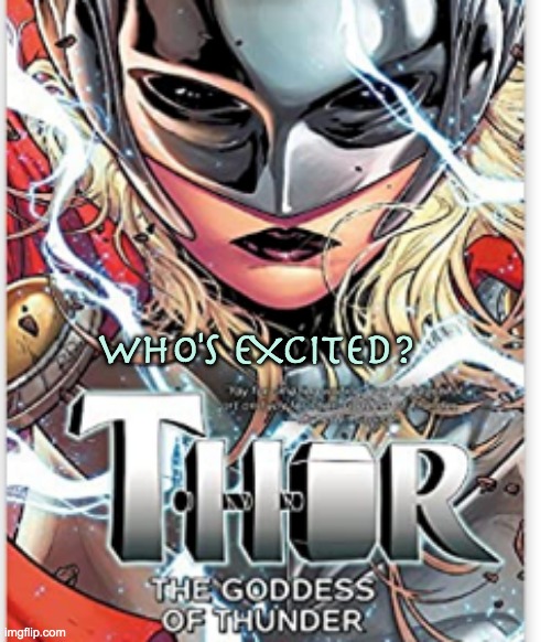 Goddess of Thunder | WHO'S EXCITED? | image tagged in marvel,thor,comics,marvel comics,marvel cinematic universe | made w/ Imgflip meme maker