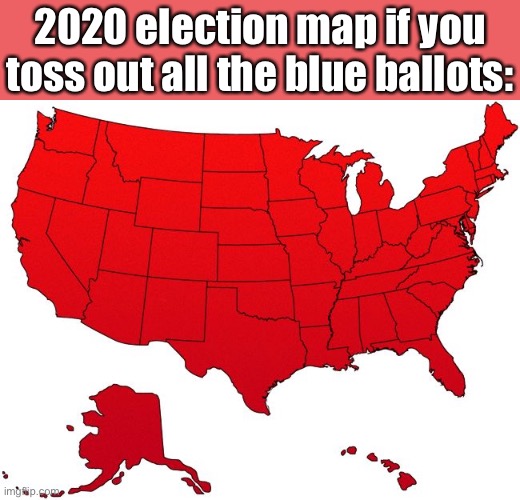 see Trump wins | 2020 election map if you toss out all the blue ballots: | image tagged in red america map,2020 elections,election 2020,america,map,voter fraud | made w/ Imgflip meme maker