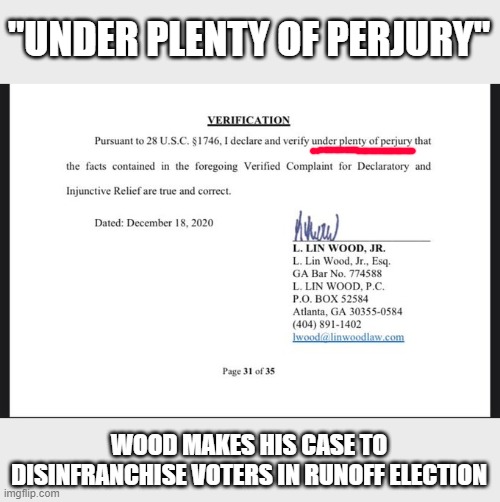 GOP lawyer makes Freudian slip in his submission to Georgia court | "UNDER PLENTY OF PERJURY"; WOOD MAKES HIS CASE TO DISINFRANCHISE VOTERS IN RUNOFF ELECTION | image tagged in trump,election 2020,voter fraud,gop scammers,losers,corruption | made w/ Imgflip meme maker