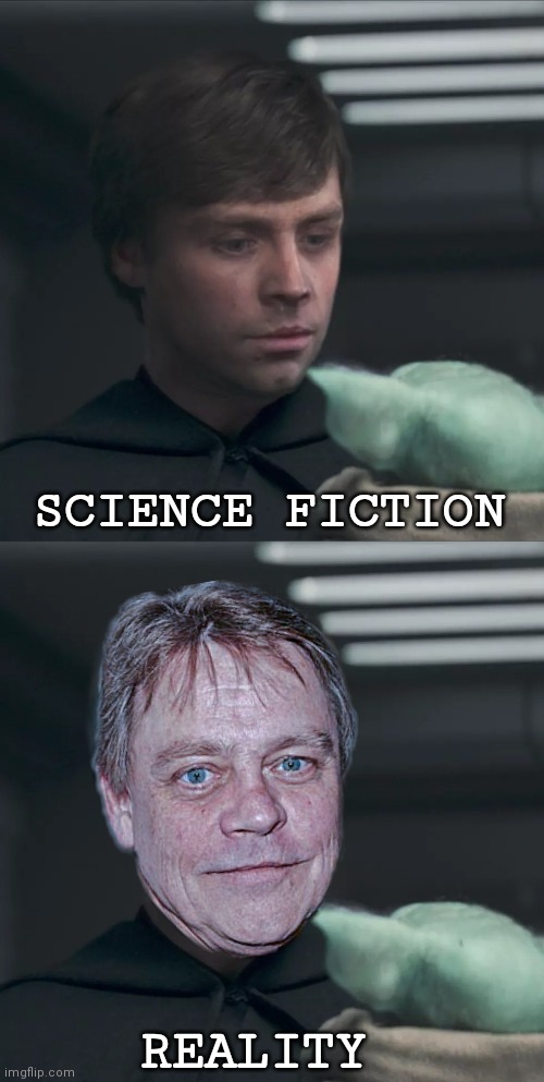 Science Fiction vs. Reality |  SCIENCE FICTION; REALITY | image tagged in the mandalorian,baby yoda,luke skywalker,cgi,old man,star wars | made w/ Imgflip meme maker