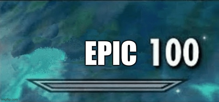 Skyrim skill meme | EPIC | image tagged in skyrim skill meme | made w/ Imgflip meme maker