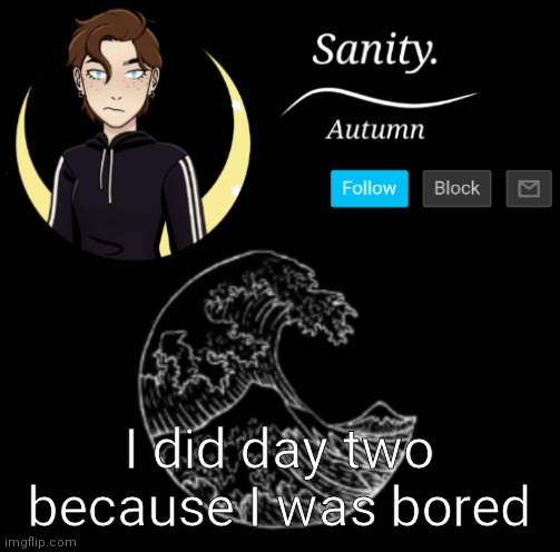 The things I'm using for profile pics are all picrew. | I did day two because I was bored | made w/ Imgflip meme maker