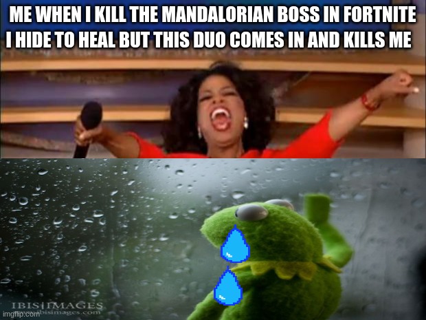 this has happened to me mhhh let me count. probably like 100/130 times tbh | ME WHEN I KILL THE MANDALORIAN BOSS IN FORTNITE; I HIDE TO HEAL BUT THIS DUO COMES IN AND KILLS ME | image tagged in sad | made w/ Imgflip meme maker