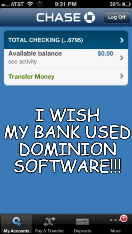 Bank Account |  I WISH MY BANK USED DOMINION SOFTWARE!!! | image tagged in bank account,dominion software,no balance | made w/ Imgflip meme maker