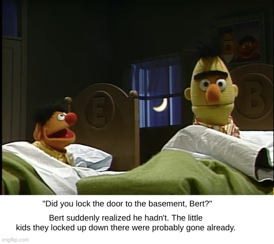 Image tagged in bert and ernie,basement - Imgflip