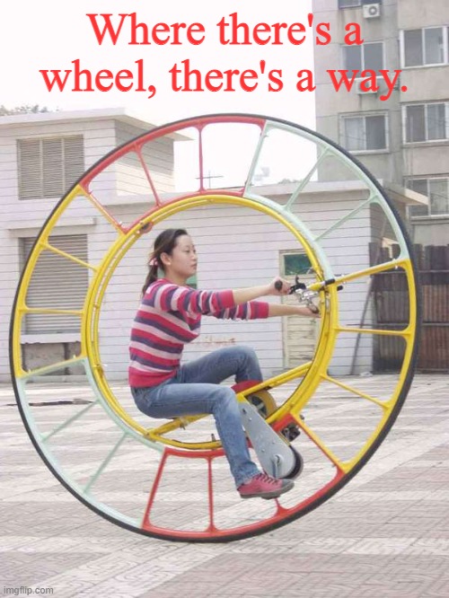  Where there's a wheel, there's a way. | image tagged in memes,pun,puns | made w/ Imgflip meme maker