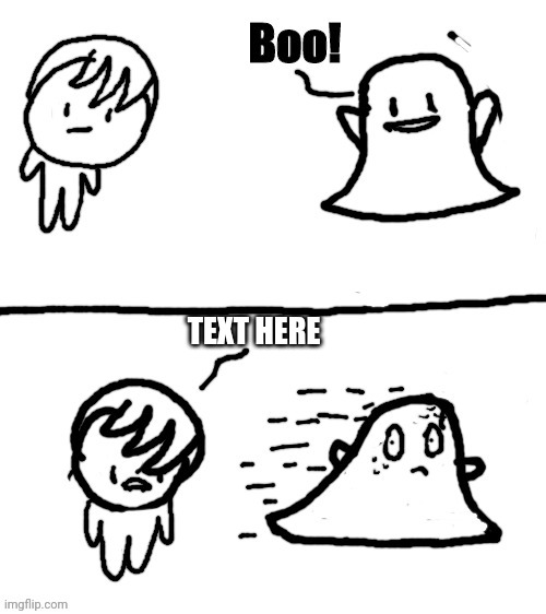 Ghost running from child | TEXT HERE | image tagged in ghost running from child,boo | made w/ Imgflip meme maker