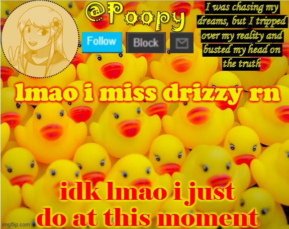 *sigh* im the only one posting XD | lmao i miss drizzy rn; idk lmao i just do at this moment | image tagged in iaintacamel | made w/ Imgflip meme maker