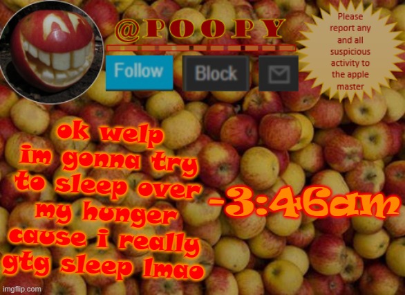 *is for whatever reason still missing drizzy* | ok welp im gonna try to sleep over my hunger cause i really gtg sleep lmao; -3:46am | image tagged in poopy | made w/ Imgflip meme maker