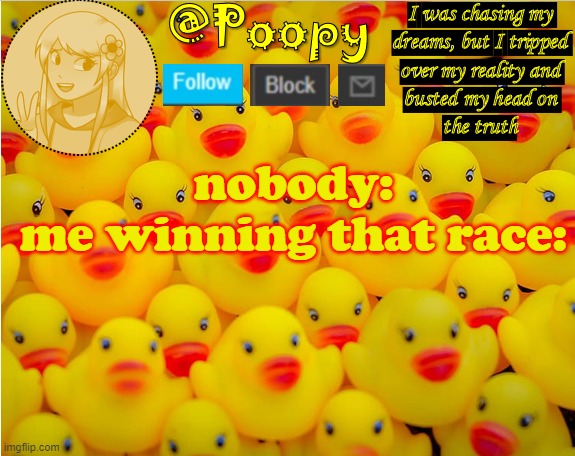 D U C K - | nobody:
me winning that race: | image tagged in iaintacamel | made w/ Imgflip meme maker