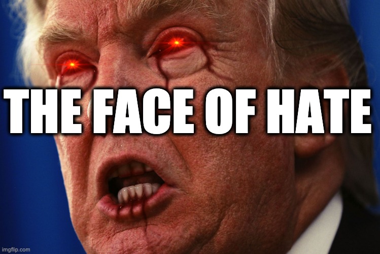 Trump bloody | THE FACE OF HATE | image tagged in memes,trump,gop,republican,hate crimes,racist | made w/ Imgflip meme maker