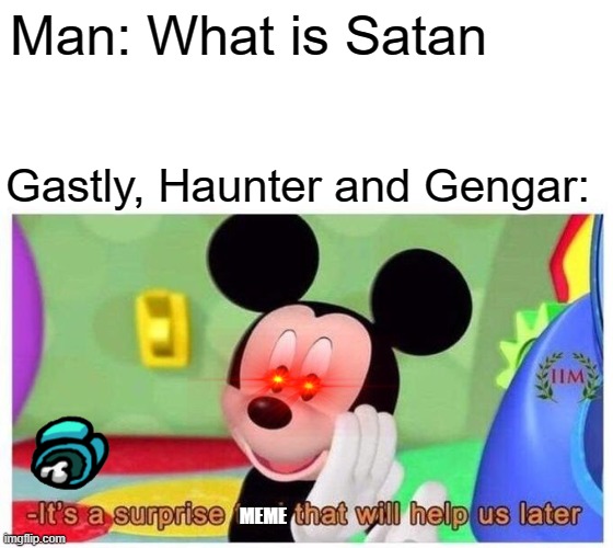 It's a surprise meme that will help us later | Man: What is Satan; Gastly, Haunter and Gengar:; MEME | image tagged in it's a surprise tool that will help us later | made w/ Imgflip meme maker