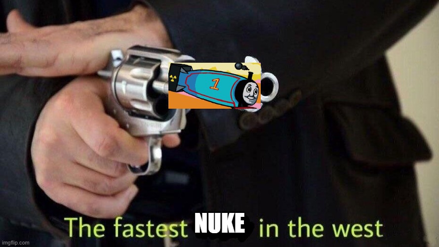 fastest draw | NUKE | image tagged in fastest draw | made w/ Imgflip meme maker