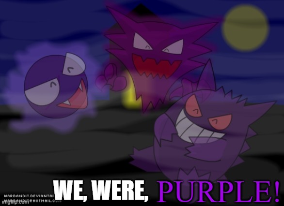 PURPLE! WE, WERE, | made w/ Imgflip meme maker