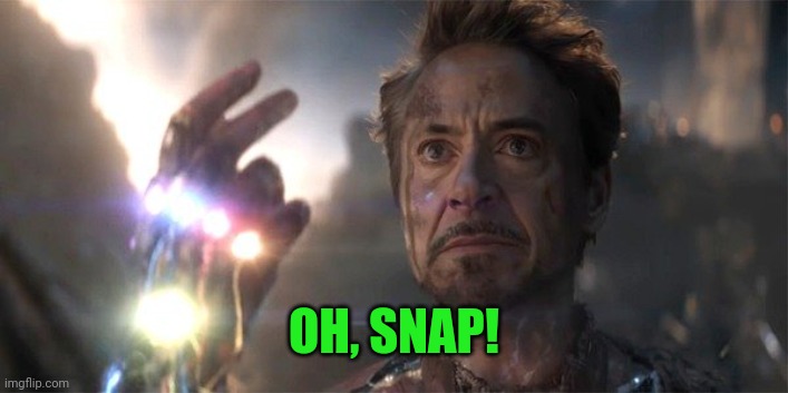 I am Iron Man | OH, SNAP! | image tagged in i am iron man | made w/ Imgflip meme maker