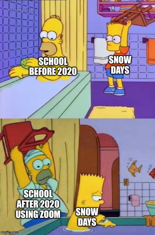Homer revenge | SCHOOL BEFORE 2020; SNOW DAYS; SCHOOL AFTER 2020 USING ZOOM; SNOW DAYS | image tagged in homer revenge,zoom,the simpsons | made w/ Imgflip meme maker