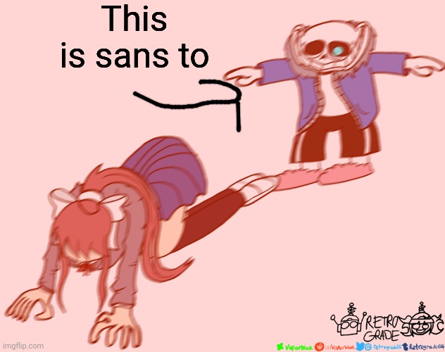 sans t-posing on monika | This is sans to | image tagged in sans t-posing on monika | made w/ Imgflip meme maker