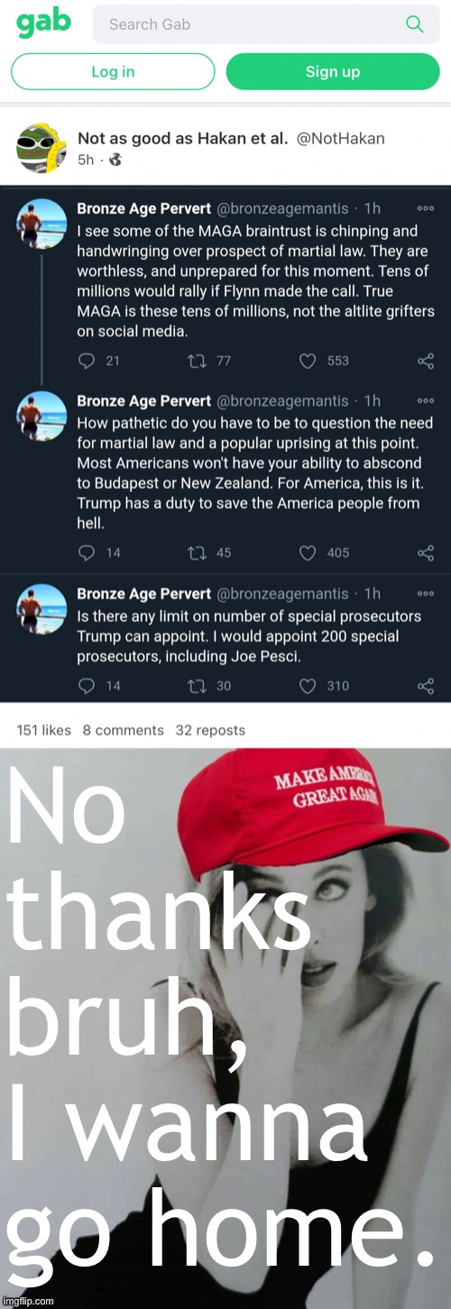 [in which I roleplay as a user of the alt-right platform Gab] | No thanks bruh, I wanna go home. | image tagged in gab martial law,maga kylie crying,social media,alt right,right wing,election 2020 | made w/ Imgflip meme maker