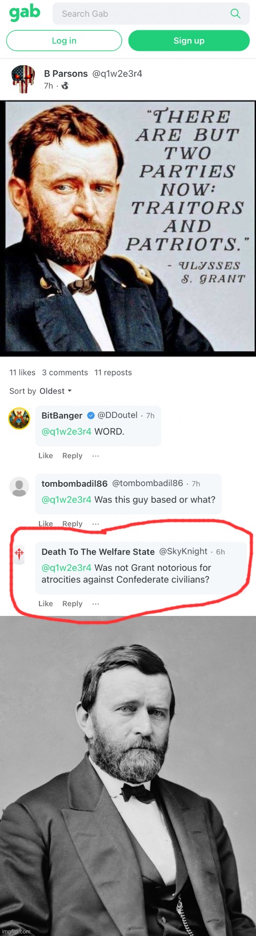 Quizzical U.S. Grant says these Gab folks may have misinterpreted his quote | image tagged in ulysses grant,social media,conservative logic,traitors,civil war,historical meme | made w/ Imgflip meme maker