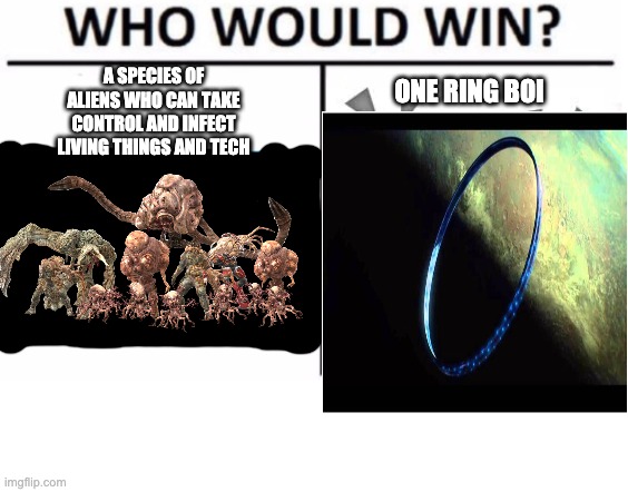 the flood vs halo rings | A SPECIES OF ALIENS WHO CAN TAKE CONTROL AND INFECT LIVING THINGS AND TECH; ONE RING BOI | image tagged in halo 5,halo rings,the flood | made w/ Imgflip meme maker