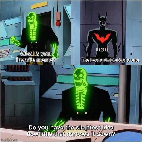 Batman Beyond | What is your favorite meme? The Leonardo DeCaprio one. | image tagged in batman beyond | made w/ Imgflip meme maker