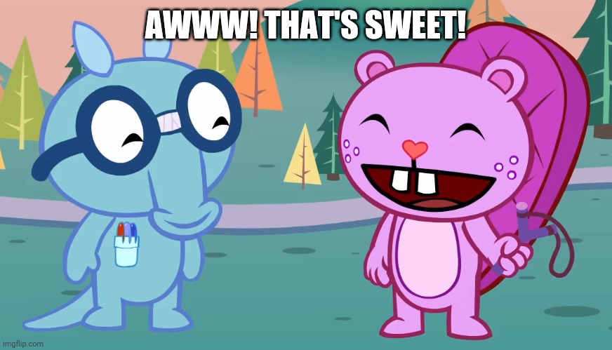 Sniffles and Toothy (HTF) | AWWW! THAT'S SWEET! | image tagged in sniffles and toothy htf | made w/ Imgflip meme maker