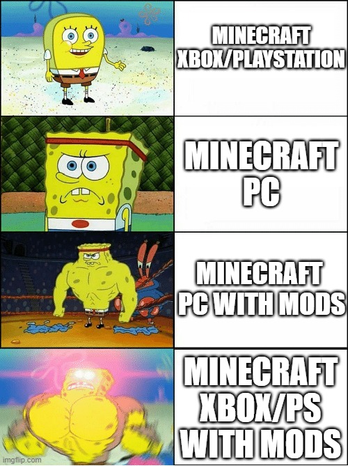 Minecraft Versions | MINECRAFT XBOX/PLAYSTATION; MINECRAFT PC; MINECRAFT  PC WITH MODS; MINECRAFT XBOX/PS WITH MODS | image tagged in sponge finna commit muder | made w/ Imgflip meme maker