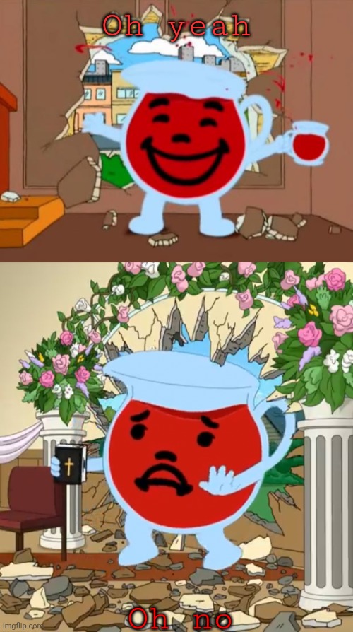 Oh yeah Oh no | image tagged in family guy oh no oh yeah,kool aid guy with bible | made w/ Imgflip meme maker
