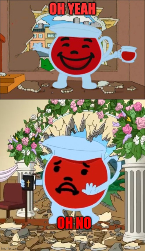 OH YEAH OH NO | image tagged in kool aid man,kool aid guy with bible | made w/ Imgflip meme maker