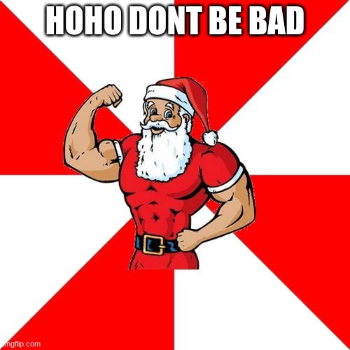 Jersey Santa Meme | HOHO DONT BE BAD | image tagged in memes,jersey santa | made w/ Imgflip meme maker