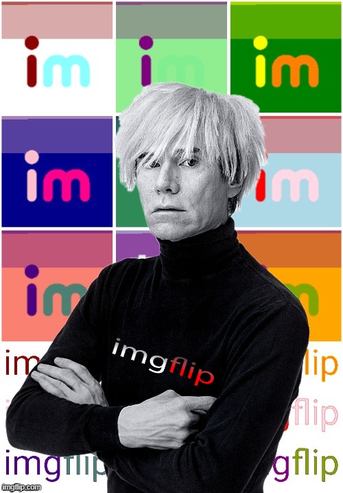 Andy Warhol imgflip | image tagged in andy warhol imgflip | made w/ Imgflip meme maker