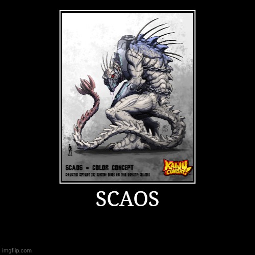 Scaos | image tagged in demotivationals,colossal kaiju combat | made w/ Imgflip demotivational maker