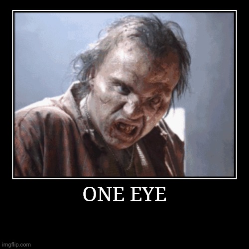 One Eye | image tagged in demotivationals,one eye | made w/ Imgflip demotivational maker