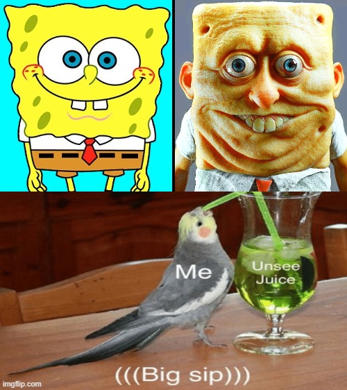 upvote this meme if you want to unsee this | image tagged in unsee juice,spongebob,cursed image,upvote begging | made w/ Imgflip meme maker