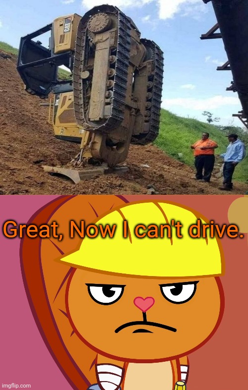 Bro, What the heck just happened?!! | Great, Now I can't drive. | image tagged in jealousy handy htf,funny,construction,you had one job,task failed successfully,fails | made w/ Imgflip meme maker