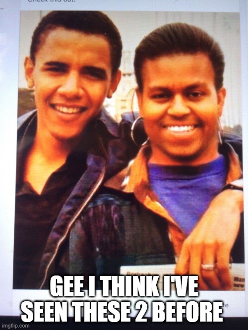 BARRACK & PAL .. | GEE I THINK I'VE SEEN THESE 2 BEFORE | image tagged in obama | made w/ Imgflip meme maker