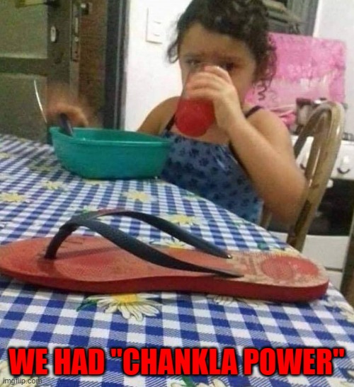 WE HAD "CHANKLA POWER" | made w/ Imgflip meme maker