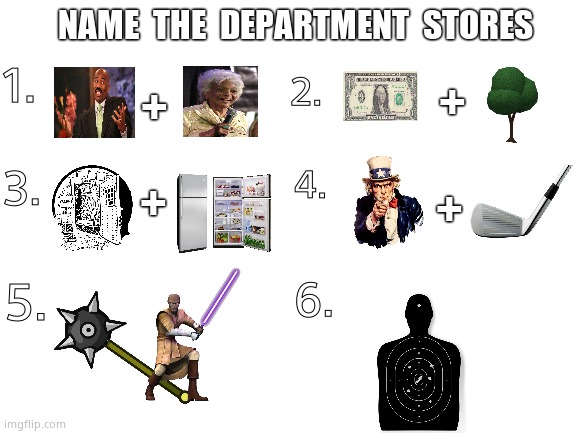 Name that store | NAME  THE  DEPARTMENT  STORES; 1. +; +; 2. 3. 4. +; +; 5. 6. | image tagged in guess,puzzle,store,fun | made w/ Imgflip meme maker